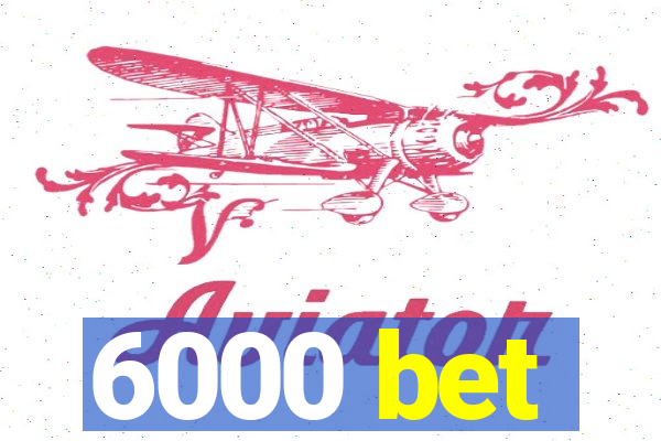 6000 bet